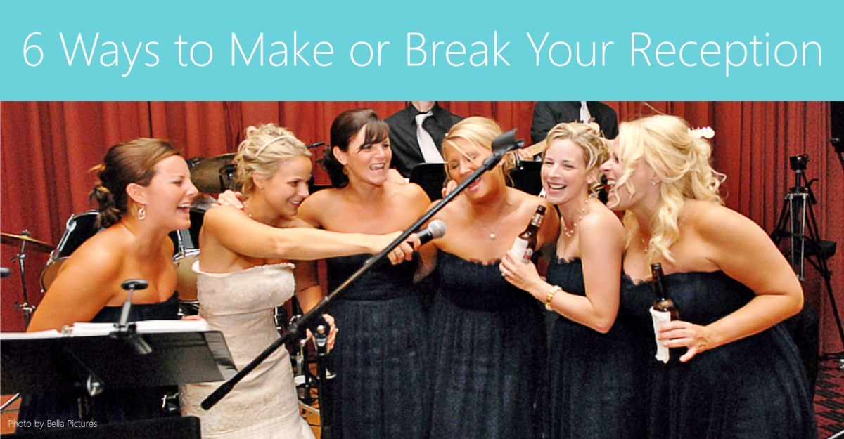 6 Ways To Make Or Break Your Wedding Reception